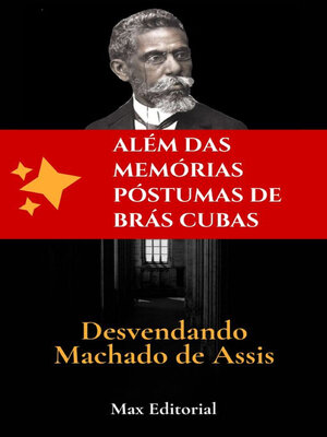 cover image of Além das Memórias Póstumas de Brás Cubas- Desvendando Machado de Assis